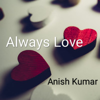 Anish Kumar - Always Love