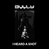 Bully - I Heard A Shot