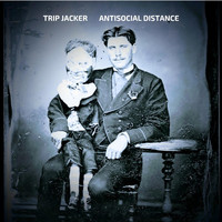 Trip Jacker - Antisocial Distance