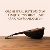 Augusto Mazzoli - Orchestral Suite No. 3 in D Major, BWV 1068: II. Air (Arr. for Mandolins)