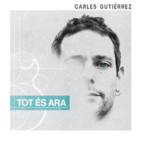 Carles Gutiérrez - Tot és Ara