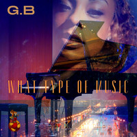G.B - What Type Of Music (Explicit)