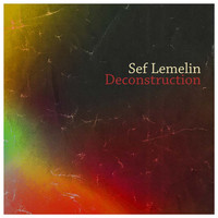 Sef Lemelin - Deconstruction