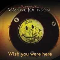 Wayne Johnson - Wish You Were Here