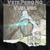 Lionz - Vete Pero No Vuelvas