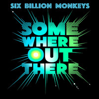 Six Billion Monkeys - Somewhere out There