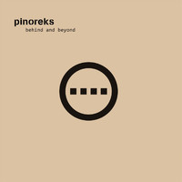 Pinoreks - Behind and Beyond