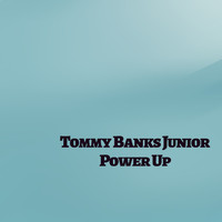 Tommy Banks Junior - Power Up
