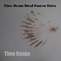 Nine Neun Neuf Nueve Nove - Time Range