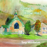 Tony Middleton - Come In (Know Him)