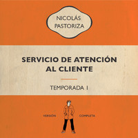 Nicolás Pastoriza - Servicio de Atención al Cliente - Temporada 1 (Versión Completa)