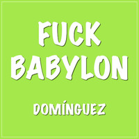 Dominguez - Fuck Babylon (Explicit)