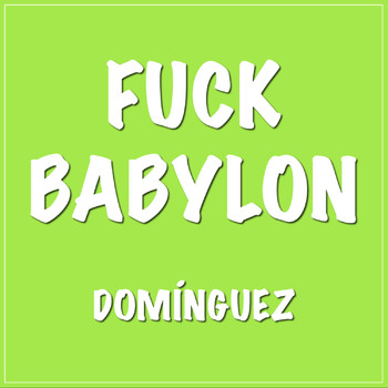 Dominguez - Fuck Babylon (Explicit)