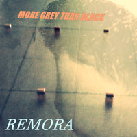 Remora - More Grey Than Black