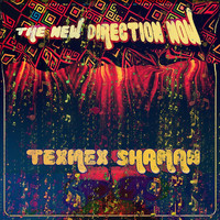 Texmex Shaman - The New Direction Now