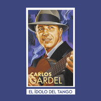 Carlos Gardel - El Ídolo del Tango