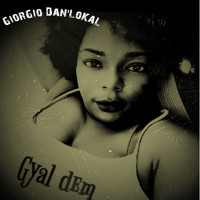 Giorgio Dan'lokal - Gyal Dem (Explicit)