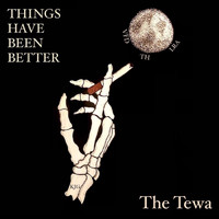 The Tewa - Things Have Been Better (Explicit)