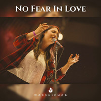 WorshipMob - No Fear In Love