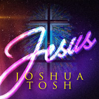 Joshua Tosh - Jesus