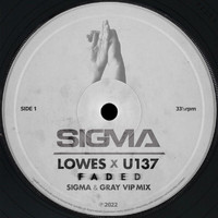 Sigma, LOWES, U137 - Faded (Sigma & Gray VIP Mix)