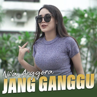 Nila Anggora - Jang Ganggu