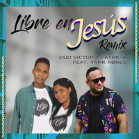 Duo Victor y Patricia - Libre en Jesús (Remix) [feat. Yank Abreu]