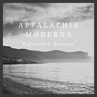 Appalachia Moderna - Unfinished Business
