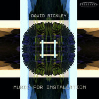 David Bickley - Music for Installation