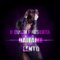 B Colin - Báilame Lento (Explicit)