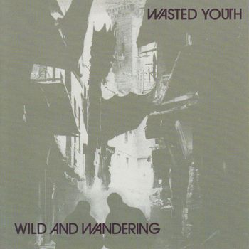 Wasted Youth - Wild And Wandering