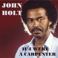 John Holt - If I Were a Carpenter