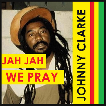 Johnny Clarke - Jah Jah We Pray