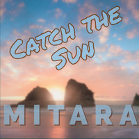 Mitara - Catch the Sun