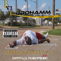 Brohamm - Album Threatz!!! 1.0 (Spiritually Transforming) (Explicit)