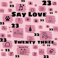Twenty Three - Say love