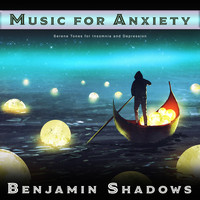 Benjamin Shadows - Music for Anxiety: Serene Tones for Insomnia and Depression