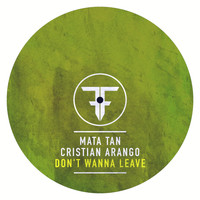 Mata Tan, Cristian Arango - Don't Wanna Leave (Radio Mix)