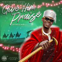 Testimony Jaga - Give Him Praise (Keresimesi)