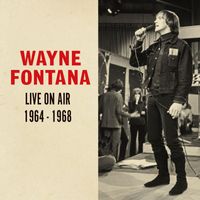 Wayne Fontana - Live On Air 1964 - 1968
