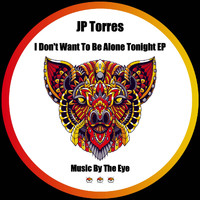 JP Torres - I Don't Want To Be Alone Tonight EP