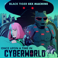 Black Tiger Sex Machine - Once Upon A Time In Cyberworld (Explicit)