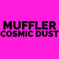 Muffler - Cosmic Dust