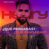 Henry Santos - ¿Qué Pensabas?
