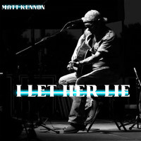 Matt Kennon - I Let Her Lie