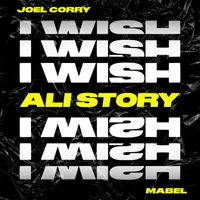 Joel Corry - I Wish (feat. Mabel) (Ali Story Remix)