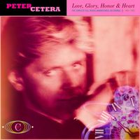 Peter Cetera - Love, Glory, Honor & Heart: The Complete Full Moon & Warner Bros. Recordings 1981-1992
