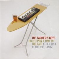 The Farmer's Boys - Once Upon A Time In The East (The Early Years 1981-1982)