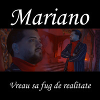 Mariano - Vreau sa fug de realitate