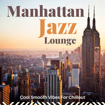 Various Artists - Manhattan Jazz Lounge (Cool Smooth Vibes For Chillout)